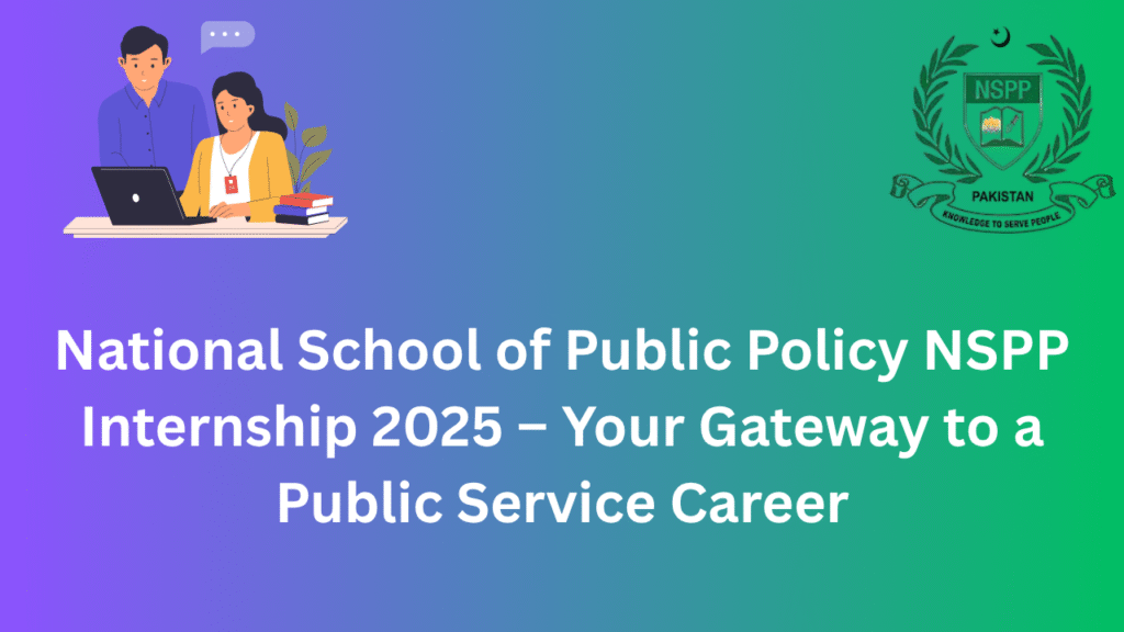 National School of Public Policy NSPP Internship 2025 – Your Gateway to a Public Service Career