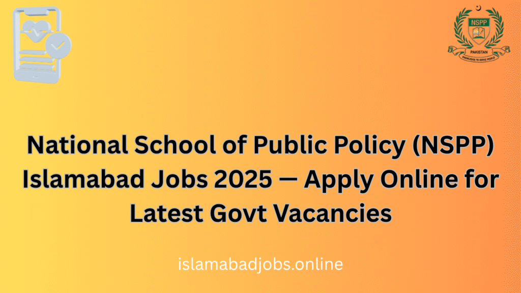 National School of Public Policy (NSPP) Islamabad Jobs 2025 — Apply Online for Latest Govt Vacancies
