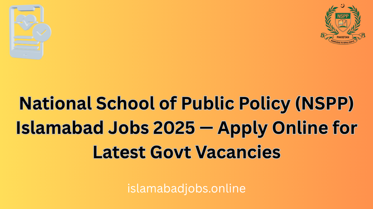 National School of Public Policy (NSPP) Islamabad Jobs 2025 — Apply Online for Latest Govt Vacancies