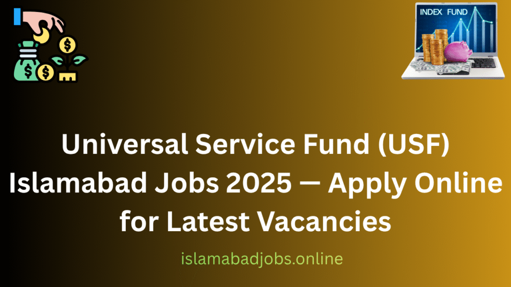 Universal Service Fund (USF) Islamabad Jobs 2025 — Apply Online for Latest Vacancies