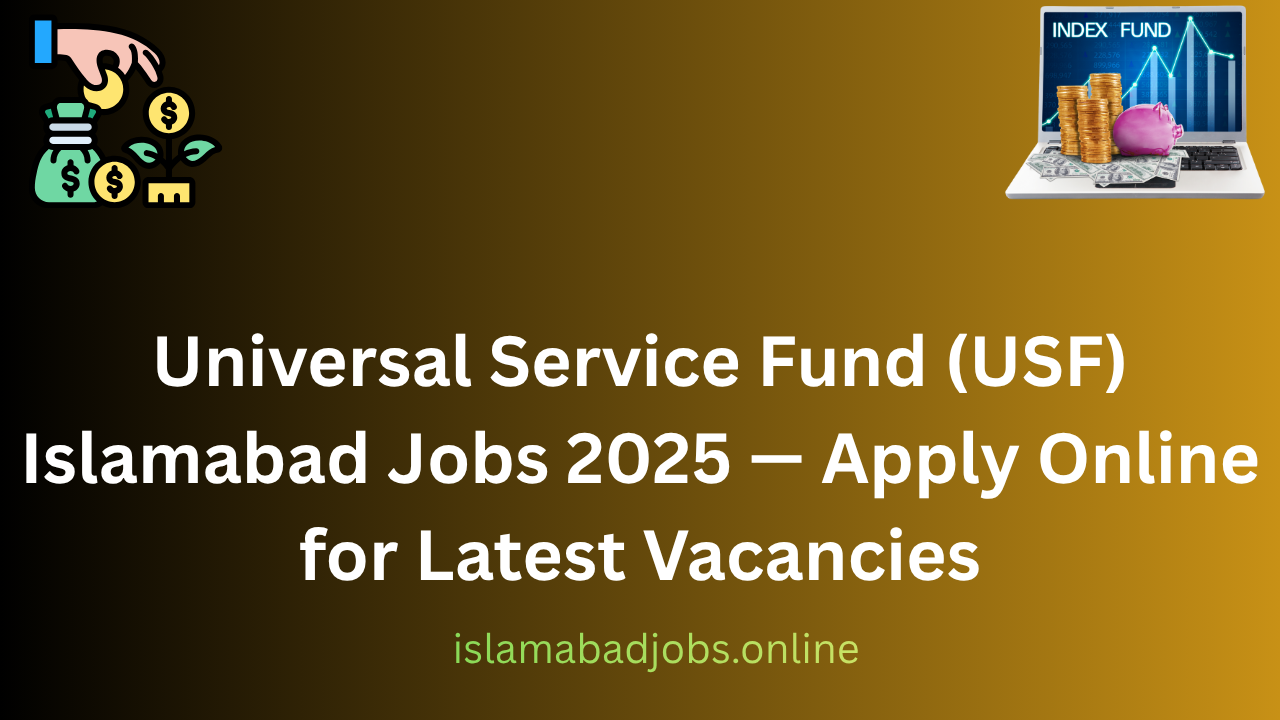 Universal Service Fund (USF) Islamabad Jobs 2025 — Apply Online for Latest Vacancies