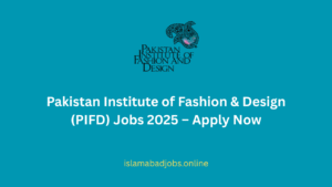 Pakistan Institute of Fashion & Design (PIFD) Jobs 2025